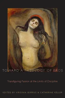 K teológii Erosu: Eros: Teológia Erosu: transformácia vášne na hraniciach disciplíny - Toward a Theology of Eros: Transfiguring Passion at the Limits of Discipline