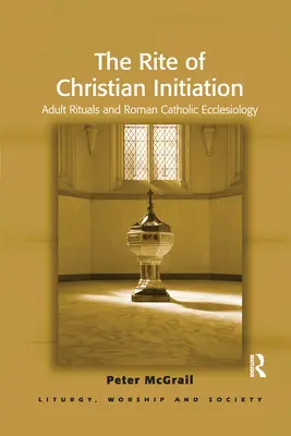 Obrad kresťanského zasvätenia: Rituály pre dospelých a rímskokatolícka ekleziológia - The Rite of Christian Initiation: Adult Rituals and Roman Catholic Ecclesiology