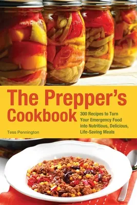 Kuchárska kniha pre prípravkárov (The Prepper's Cookbook): Kuchárska kniha: 300 receptov, ktoré premenia vaše núdzové potraviny na výživné, chutné a život zachraňujúce jedlá - The Prepper's Cookbook: 300 Recipes to Turn Your Emergency Food Into Nutritious, Delicious, Life-Saving Meals