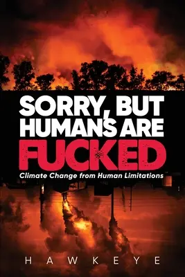 Prepáčte, ale ľudia sú v prdeli: Zmena klímy v dôsledku ľudských obmedzení - Sorry, but Humans are fucked: Climate Change from Human Limitations
