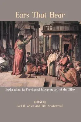 Uši, ktoré počujú: Uši, ktoré počúvajú Bibliu: skúmanie teologickej interpretácie Biblie - Ears That Hear: Explorations in Theological Interpretation of the Bible