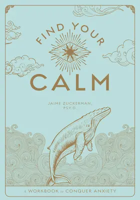 Nájdite svoj pokoj: Vydajte sa na cestu k úspechu: Cvičebnica na zvládanie úzkosti 1. diel - Find Your Calm: A Workbook to Manage Anxietyvolume 1