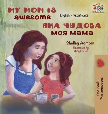 Moja mama je úžasná: Anglicko ukrajinské vydanie - My Mom is Awesome: English Ukrainian