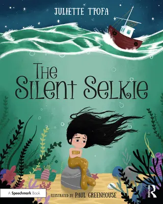 Tichá Selkie: Príbehová kniha na podporu detí a mladých ľudí, ktorí zažili traumu - The Silent Selkie: A Storybook to Support Children and Young People Who Have Experienced Trauma