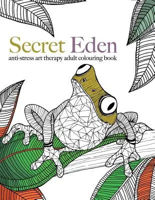 Tajomný raj: antistresové arteterapeutické omaľovánky - Secret Eden: anti-stress art therapy colouring book