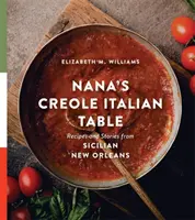 Babičkin taliansky stôl: Recepty a príbehy zo sicílskeho New Orleansu - Nana's Creole Italian Table: Recipes and Stories from Sicilian New Orleans