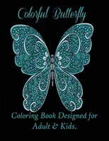 Farebné motýle: Omaľovánky pre dospelých a deti. - Colorful Butterflies: Coloring Book Designed for Adult & Kids.