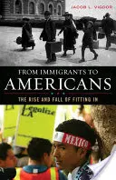Od prisťahovalcov k Američanom: Z pohľadu imigrantov: Vzostup a pád zapadnutia - From Immigrants to Americans: The Rise and Fall of Fitting in