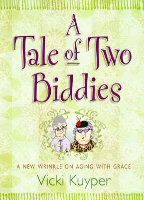 Príbeh dvoch biddies: Nový pohľad na starnutie s milosťou - A Tale of Two Biddies: A New Wrinkle on Aging with Grace