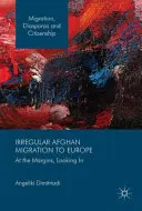 Nelegálna afganská migrácia do Európy: Na okraji, pri pohľade dovnútra - Irregular Afghan Migration to Europe: At the Margins, Looking in