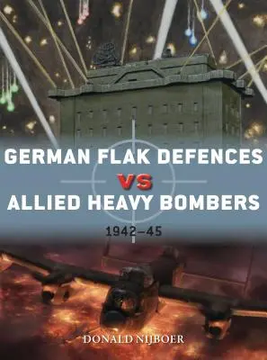 Nemecká obrana pred flakom proti spojeneckým ťažkým bombardérom: 1942-45 - German Flak Defences Vs Allied Heavy Bombers: 1942-45