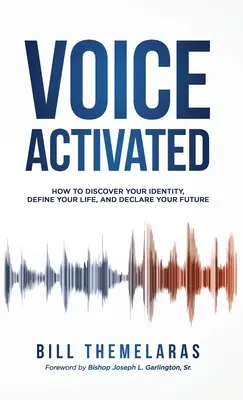 Hlasovo aktivovaný: Ako objaviť svoju identitu, definovať svoj život a vyhlásiť svoju budúcnosť - Voice-Activated: How to Discover Your Identity, Define Your Life, and Declare Your Future