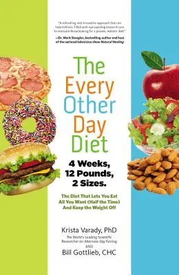 Diéta na každý deň: Diéta, ktorá vám umožní jesť všetko, na čo máte chuť (polovicu času), a udržať si váhu - The Every-Other-Day Diet: The Diet That Lets You Eat All You Want (Half the Time) and Keep the Weight Off