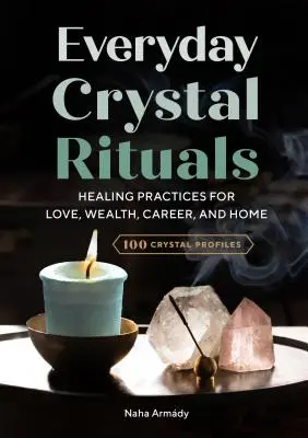 Každodenné kryštálové rituály: Liečivé praktiky pre lásku, bohatstvo, kariéru a domov - Everyday Crystal Rituals: Healing Practices for Love, Wealth, Career, and Home