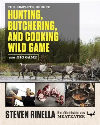 Kompletný sprievodca lovom, porciovaním a varením divej zveri, 1. diel: Veľká zver - The Complete Guide to Hunting, Butchering, and Cooking Wild Game, Volume 1: Big Game