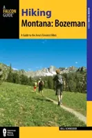 Turistika v Montane: Bozeman: Sprievodca po 30 skvelých túrach v blízkosti mesta - Hiking Montana: Bozeman: A Guide to 30 Great Hikes Close to Town