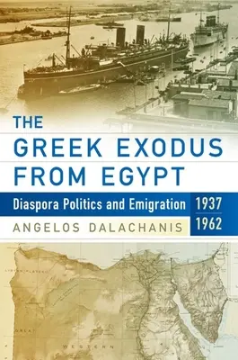 Grécky exodus z Egypta: Diaspóra: politika a emigrácia, 1937-1962 - The Greek Exodus from Egypt: Diaspora Politics and Emigration, 1937-1962
