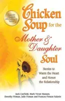 Slepačia polievka pre dušu matky a dcéry: Príbehy, ktoré zahrejú pri srdci a uctia vzťah - Chicken Soup for the Mother & Daughter Soul: Stories to Warm the Heart and Honor the Relationship