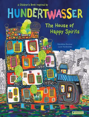 Dom šťastných duchov: Detská kniha inšpirovaná Friedensreichom Hundertwasserom - The House of Happy Spirits: A Children's Book Inspired by Friedensreich Hundertwasser