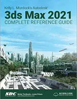 Kompletná referenčná príručka Autodesk 3ds Max 2021 od Kelly L. Murdockovej - Kelly L. Murdock's Autodesk 3ds Max 2021 Complete Reference Guide