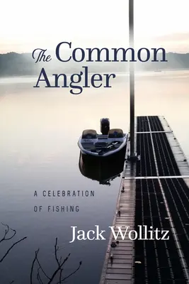 Obyčajný rybár: Oslava rybárčenia - The Common Angler: A Celebration of Fishing