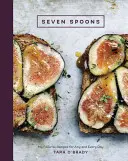 Sedem lyžíc: Moje obľúbené recepty na každý deň [kuchárska kniha] - Seven Spoons: My Favorite Recipes for Any and Every Day [A Cookbook]