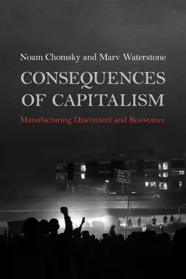Dôsledky kapitalizmu: Vyrábanie nespokojnosti a odporu - Consequences of Capitalism: Manufacturing Discontent and Resistance