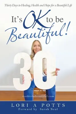 Je v poriadku byť krásna! Tridsať dní k uzdraveniu, zdraviu a nádeji na krásny život - It's Ok to Be Beautiful!: Thirty Days to Healing, Health and Hope for a Beautiful Life