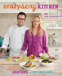 Bláznivá sexy kuchyňa: 150 receptov na báze rastlín, ktoré naštartujú chuťovú revolúciu - Crazy Sexy Kitchen: 150 Plant-Empowered Recipes to Ignite a Mouthwatering Revolution