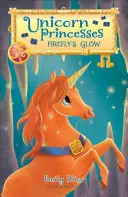 Jednorožčie princezné: Firefly's Glow - Unicorn Princesses: Firefly's Glow