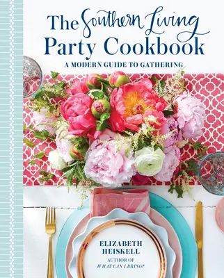 The Southern Living Party Cookbook: Moderný sprievodca zhromažďovaním - The Southern Living Party Cookbook: A Modern Guide to Gathering