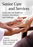 Starostlivosť o seniorov a služby: Eseje a prípadové štúdie o postupoch, inováciách a výzvach - Senior Care and Services: Essays and Case Studies on Practices, Innovations and Challenges