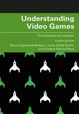 Porozumenie videohrám: Základný úvod do problematiky videohier - Understanding Video Games: The Essential Introduction