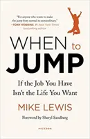 Kedy skočiť: Ak práca, ktorú máte, nie je život, po ktorom túžite - When to Jump: If the Job You Have Isn't the Life You Want