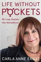 Život bez vreciek: Moja dlhá cesta k ženstvu - Life Without Pockets: My Long Journey Into Womanhood