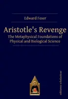 Aristotelova pomsta: Metafyzické základy fyzikálnych a biologických vied - Aristotle's Revenge: The Metaphysical Foundations of Physical and Biological Science