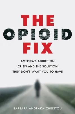 The Opioid Fix: Americká kríza závislosti a riešenie, ktoré nechcú, aby ste mali - The Opioid Fix: America's Addiction Crisis and the Solution They Don't Want You to Have