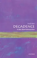 Dekadencia: Veľmi krátky úvod - Decadence: A Very Short Introduction