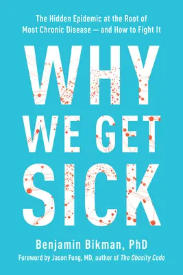 Prečo sme chorí: Skrytá epidémia, ktorá je príčinou väčšiny chronických ochorení, a ako proti nej bojovať - Why We Get Sick: The Hidden Epidemic at the Root of Most Chronic Disease and How to Fight It