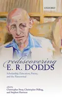 Znovuobjavenie E. R. Doddsa: R. Dodds: Učenosť, vzdelanie, poézia a paranormálne javy - Rediscovering E. R. Dodds: Scholarship, Education, Poetry, and the Paranormal