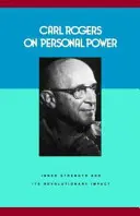 Carl Rogers o osobnej sile - Vnútorná sila a jej revolučný vplyv - Carl Rogers on Personal Power - Inner Strength and Its Revolutionary Impact