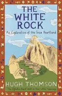 Biela skala - Výskum srdca Inkov - White Rock - An Exploration of the Inca Heartland