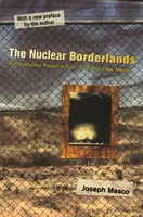 Jadrové pohraničie: Projekt Manhattan v Novom Mexiku po skončení studenej vojny Nové vydanie - The Nuclear Borderlands: The Manhattan Project in Post-Cold War New Mexico New Edition