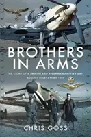 Bratia v zbrani: Príbeh britskej a nemeckej stíhacej jednotky, august až december 1940 - Brothers in Arms: The Story of a British and a German Fighter Unit, August to December 1940