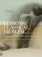 Lekcie klasického kreslenia: Základné techniky zvnútra ateliéru [s DVD] - Lessons in Classical Drawing: Essential Techniques from Inside the Atelier [With DVD]