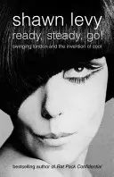Pripraviť, ustáliť, ísť! - Swingujúci Londýn a vynález pohody - Ready, Steady, Go! - Swinging London and the Invention of Cool