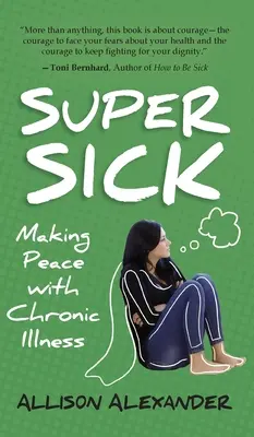 Super chorý: Ako sa zmieriť s chronickou chorobou - Super Sick: Making Peace with Chronic Illness