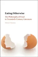 Jesť inak: Filozofia jedla v literatúre dvadsiateho storočia - Eating Otherwise: The Philosophy of Food in Twentieth-Century Literature