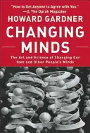 Zmena myslenia: Umenie a veda o tom, ako meniť vlastné myslenie a myslenie iných ľudí - Changing Minds: The Art and Science of Changing Our Own and Other Peoples Minds
