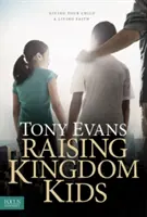 Výchova detí z kráľovstva: Dajte svojmu dieťaťu živú vieru. - Raising Kingdom Kids: Giving Your Child a Living Faith